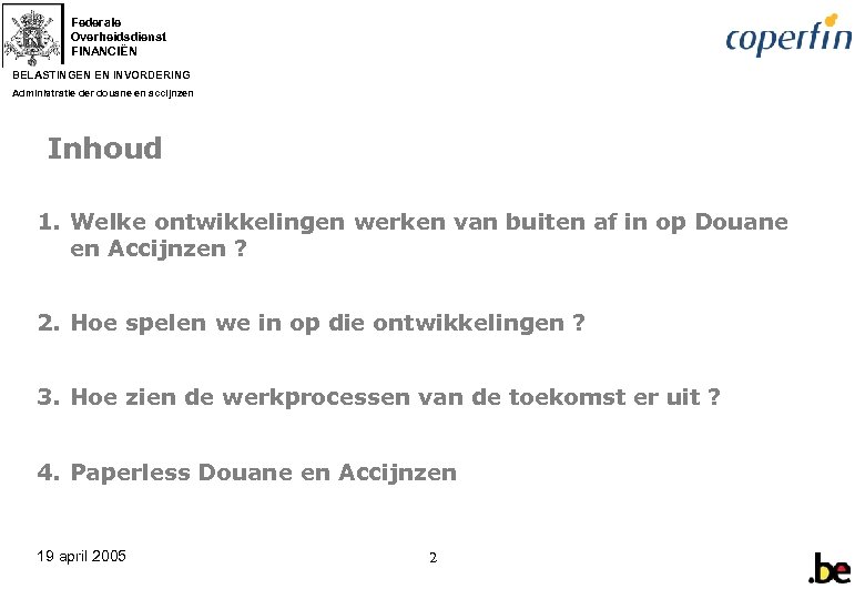 Federale Overheidsdienst FINANCIËN BELASTINGEN EN INVORDERING Administratie der douane en accijnzen Inhoud 1. Welke