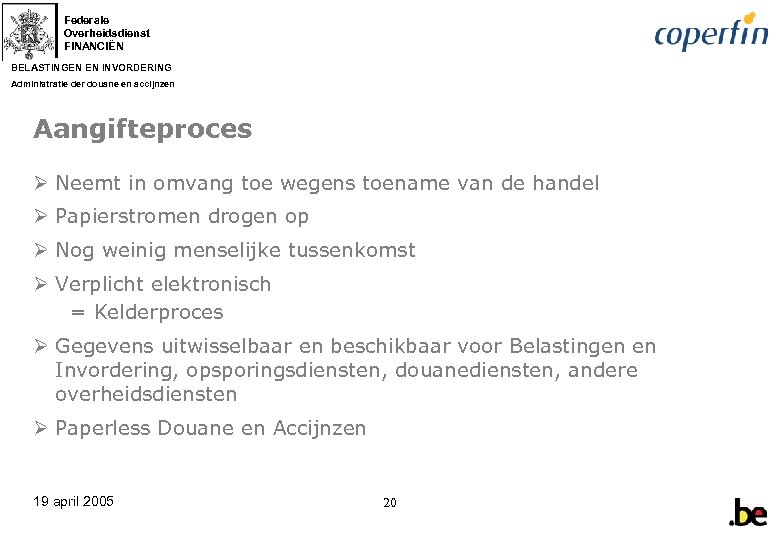 Federale Overheidsdienst FINANCIËN BELASTINGEN EN INVORDERING Administratie der douane en accijnzen Aangifteproces Ø Neemt