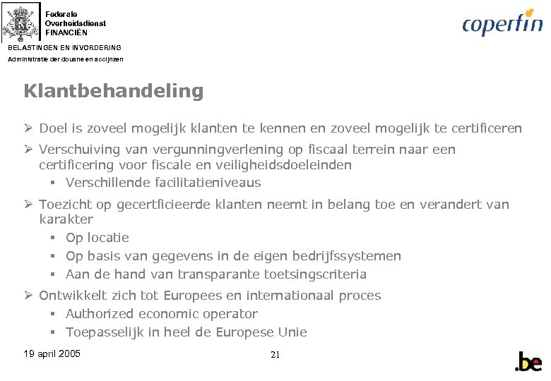 Federale Overheidsdienst FINANCIËN BELASTINGEN EN INVORDERING Administratie der douane en accijnzen Klantbehandeling Ø Doel