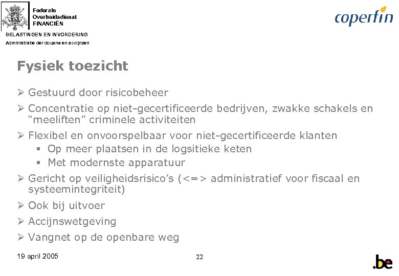 Federale Overheidsdienst FINANCIËN BELASTINGEN EN INVORDERING Administratie der douane en accijnzen Fysiek toezicht Ø
