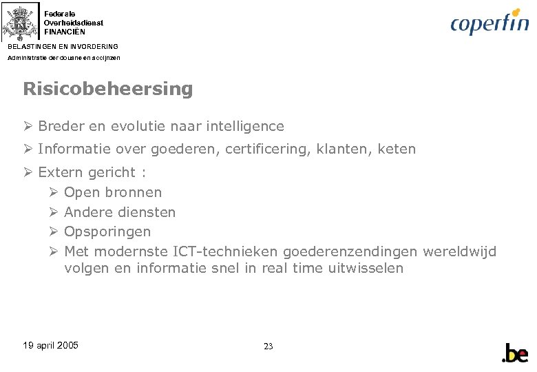 Federale Overheidsdienst FINANCIËN BELASTINGEN EN INVORDERING Administratie der douane en accijnzen Risicobeheersing Ø Breder