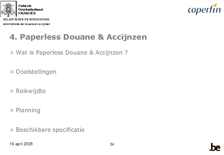 Federale Overheidsdienst FINANCIËN BELASTINGEN EN INVORDERING Administratie der douane en accijnzen 4. Paperless Douane