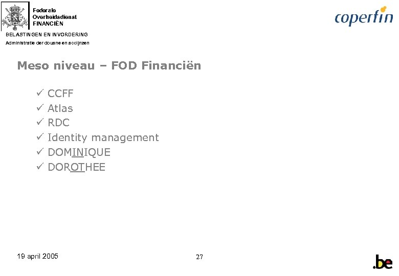 Federale Overheidsdienst FINANCIËN BELASTINGEN EN INVORDERING Administratie der douane en accijnzen Meso niveau –