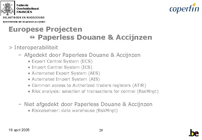 Federale Overheidsdienst FINANCIËN BELASTINGEN EN INVORDERING Administratie der douane en accijnzen Europese Projecten Paperless
