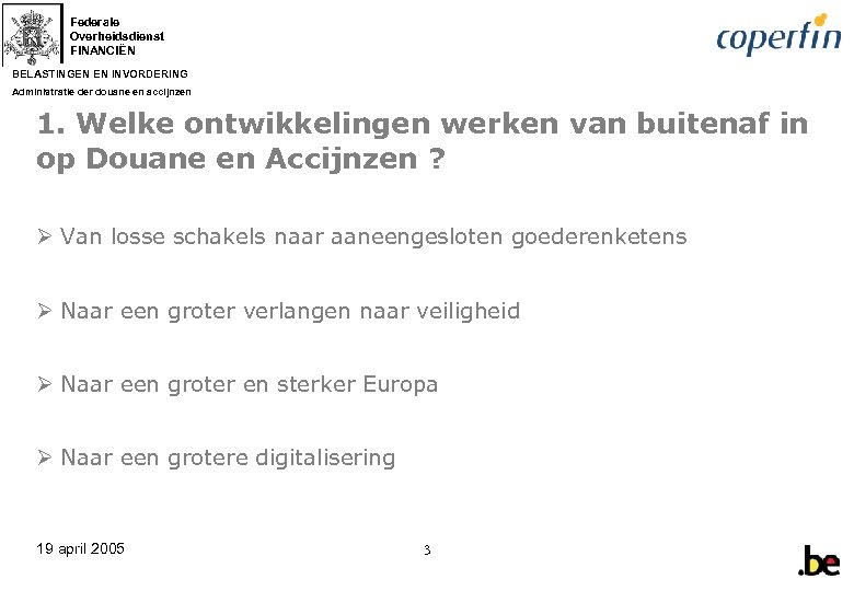 Federale Overheidsdienst FINANCIËN BELASTINGEN EN INVORDERING Administratie der douane en accijnzen 1. Welke ontwikkelingen