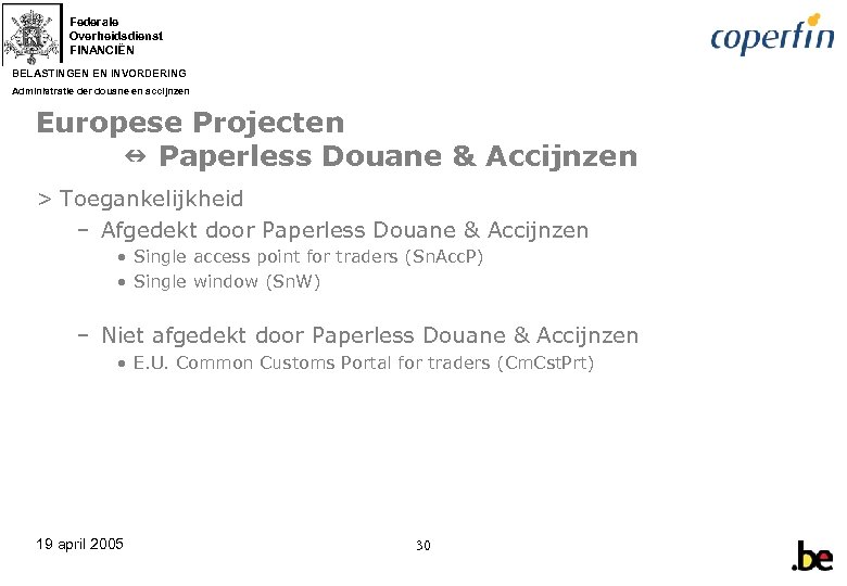 Federale Overheidsdienst FINANCIËN BELASTINGEN EN INVORDERING Administratie der douane en accijnzen Europese Projecten Paperless