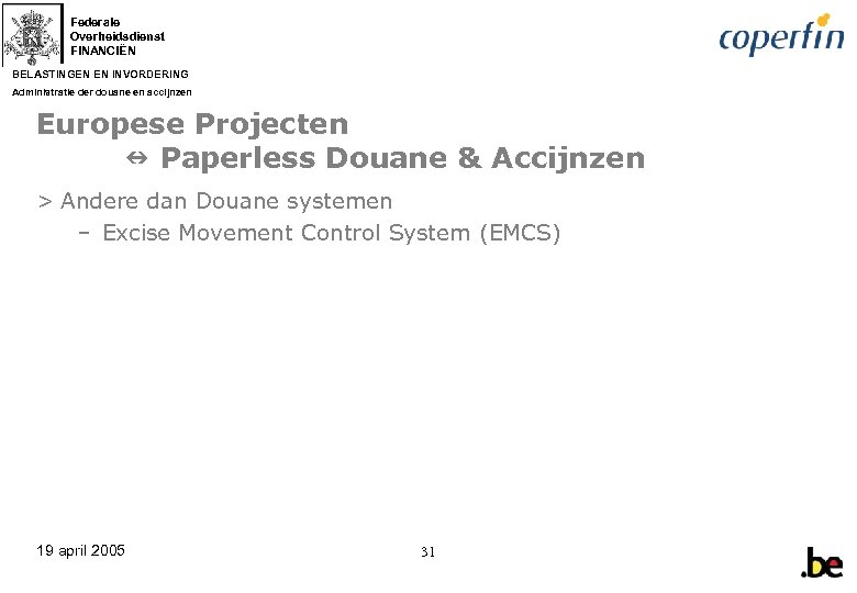 Federale Overheidsdienst FINANCIËN BELASTINGEN EN INVORDERING Administratie der douane en accijnzen Europese Projecten Paperless