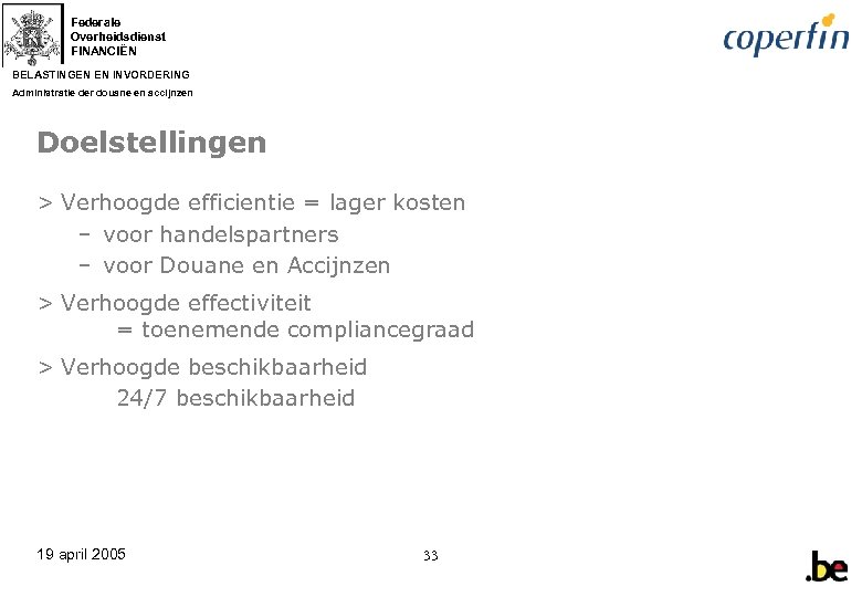 Federale Overheidsdienst FINANCIËN BELASTINGEN EN INVORDERING Administratie der douane en accijnzen Doelstellingen > Verhoogde