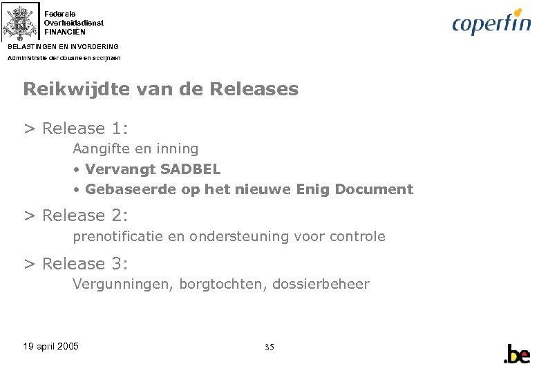 Federale Overheidsdienst FINANCIËN BELASTINGEN EN INVORDERING Administratie der douane en accijnzen Reikwijdte van de