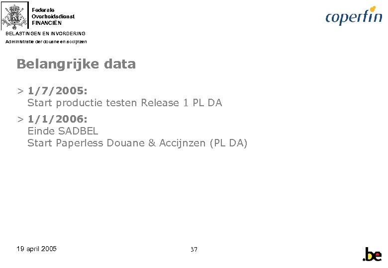 Federale Overheidsdienst FINANCIËN BELASTINGEN EN INVORDERING Administratie der douane en accijnzen Belangrijke data >