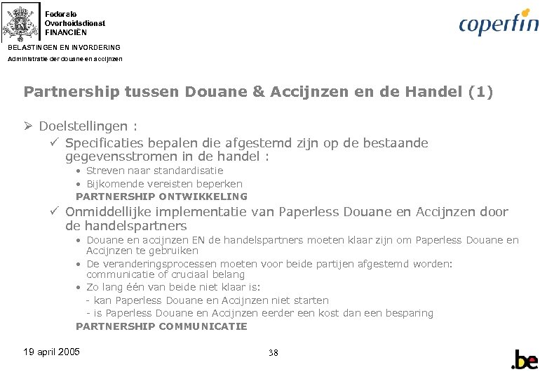 Federale Overheidsdienst FINANCIËN BELASTINGEN EN INVORDERING Administratie der douane en accijnzen Partnership tussen Douane
