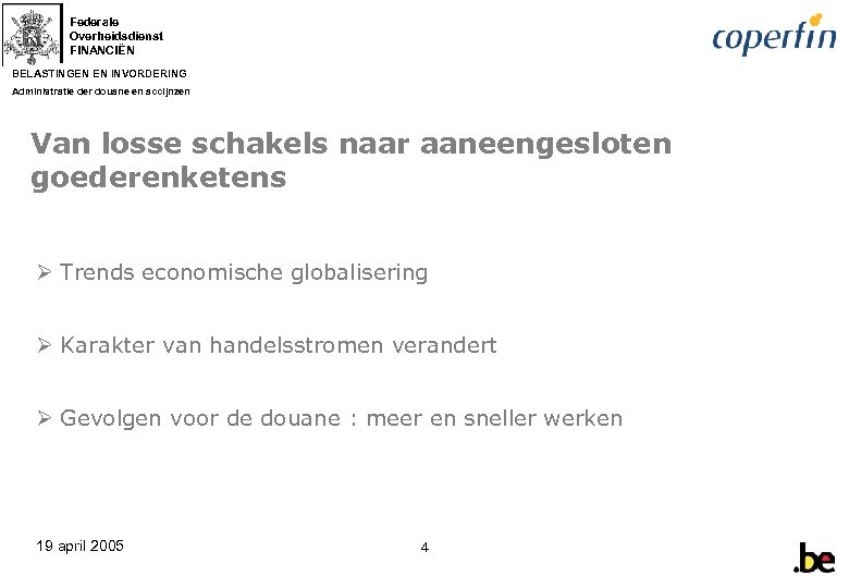 Federale Overheidsdienst FINANCIËN BELASTINGEN EN INVORDERING Administratie der douane en accijnzen Van losse schakels