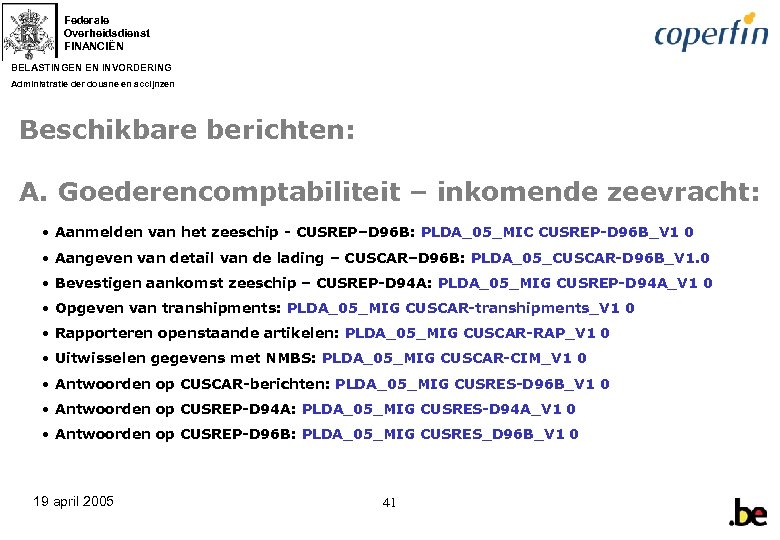 Federale Overheidsdienst FINANCIËN BELASTINGEN EN INVORDERING Administratie der douane en accijnzen Beschikbare berichten: A.
