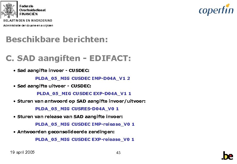Federale Overheidsdienst FINANCIËN BELASTINGEN EN INVORDERING Administratie der douane en accijnzen Beschikbare berichten: C.