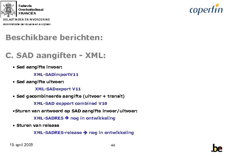 Federale Overheidsdienst FINANCIËN BELASTINGEN EN INVORDERING Administratie der douane en accijnzen Beschikbare berichten: C.