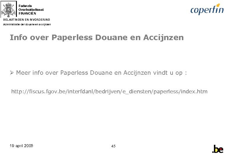Federale Overheidsdienst FINANCIËN BELASTINGEN EN INVORDERING Administratie der douane en accijnzen Info over Paperless