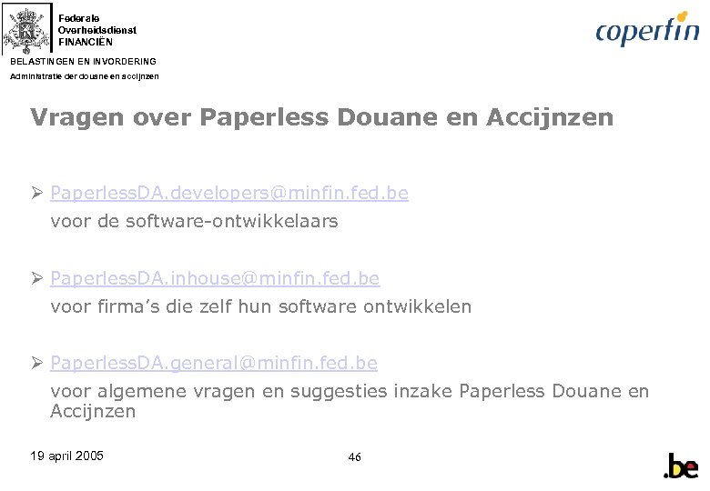 Federale Overheidsdienst FINANCIËN BELASTINGEN EN INVORDERING Administratie der douane en accijnzen Vragen over Paperless
