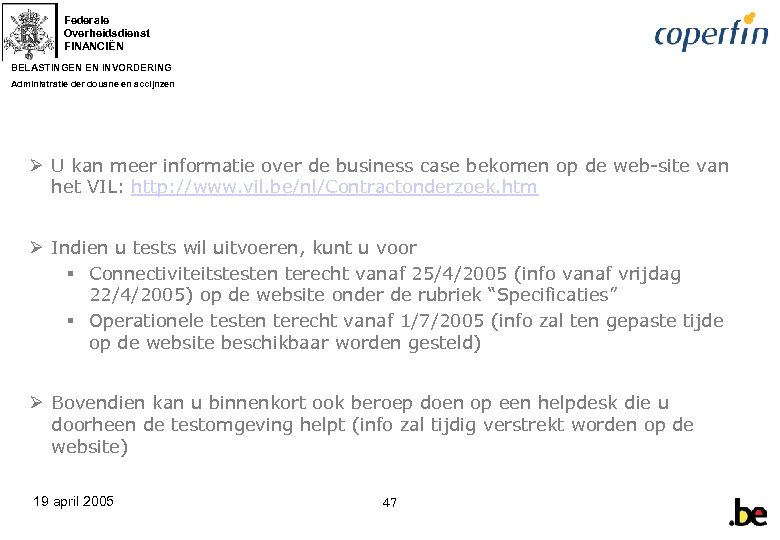 Federale Overheidsdienst FINANCIËN BELASTINGEN EN INVORDERING Administratie der douane en accijnzen Ø U kan