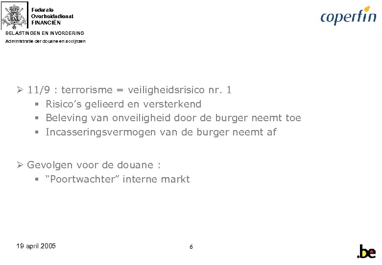 Federale Overheidsdienst FINANCIËN BELASTINGEN EN INVORDERING Administratie der douane en accijnzen Ø 11/9 :