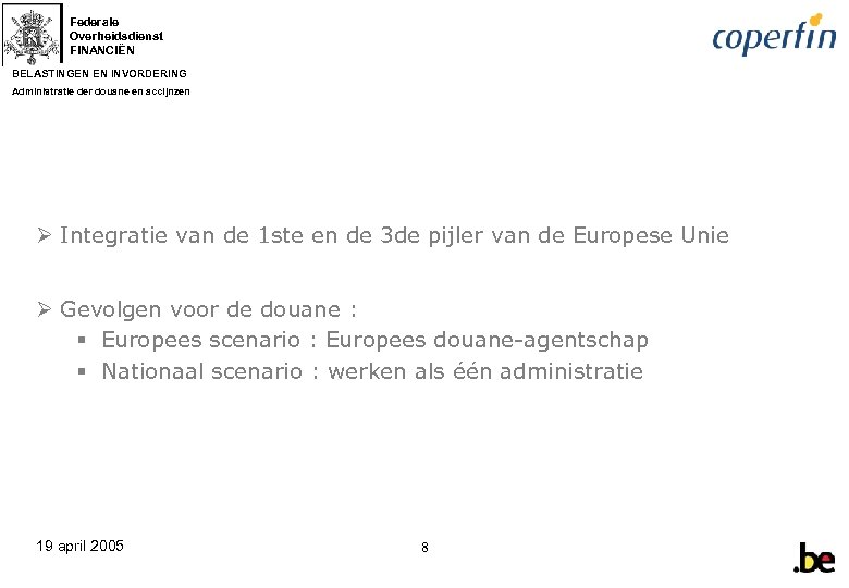 Federale Overheidsdienst FINANCIËN BELASTINGEN EN INVORDERING Administratie der douane en accijnzen Ø Integratie van