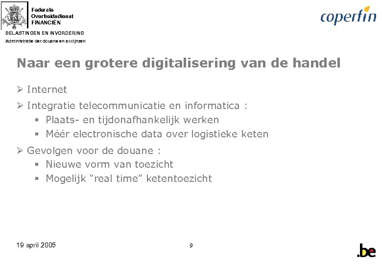 Federale Overheidsdienst FINANCIËN BELASTINGEN EN INVORDERING Administratie der douane en accijnzen Naar een grotere