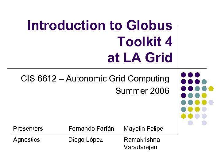 Introduction to Globus Toolkit 4 at LA Grid CIS 6612 – Autonomic Grid Computing