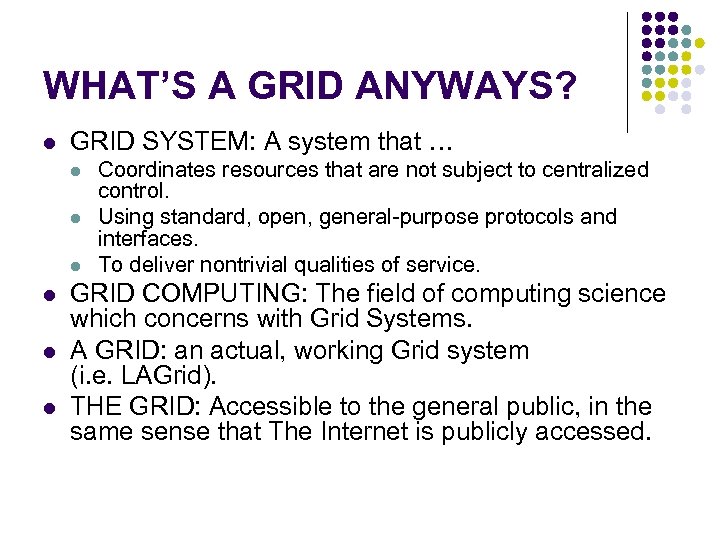 WHAT’S A GRID ANYWAYS? l GRID SYSTEM: A system that … l l l