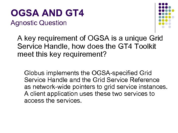 OGSA AND GT 4 Agnostic Question A key requirement of OGSA is a unique