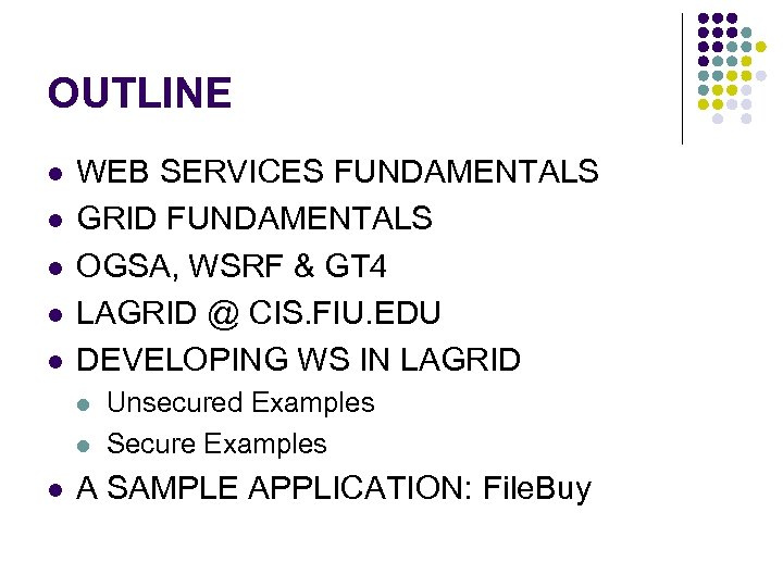 OUTLINE l l l WEB SERVICES FUNDAMENTALS GRID FUNDAMENTALS OGSA, WSRF & GT 4