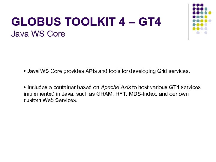 GLOBUS TOOLKIT 4 – GT 4 Java WS Core • Java WS Core provides