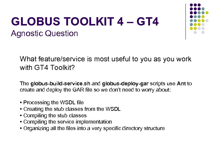 GLOBUS TOOLKIT 4 – GT 4 Agnostic Question What feature/service is most useful to