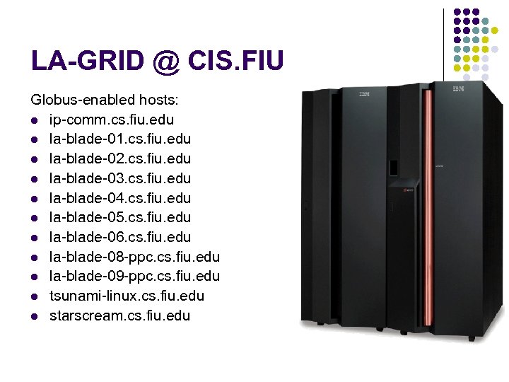 LA-GRID @ CIS. FIU Globus-enabled hosts: l ip-comm. cs. fiu. edu l la-blade-01. cs.