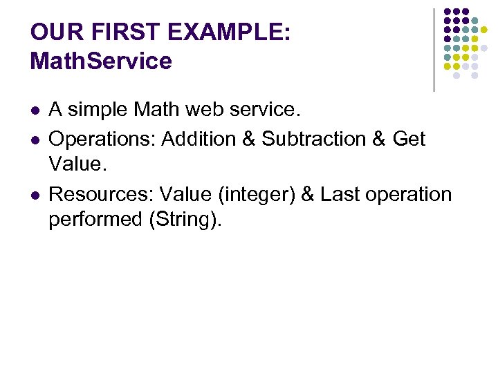 OUR FIRST EXAMPLE: Math. Service l l l A simple Math web service. Operations: