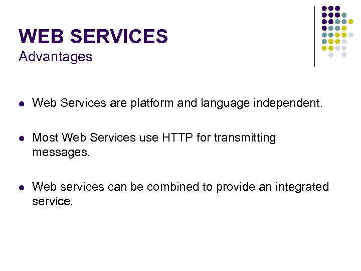 WEB SERVICES Advantages l Web Services are platform and language independent. l Most Web