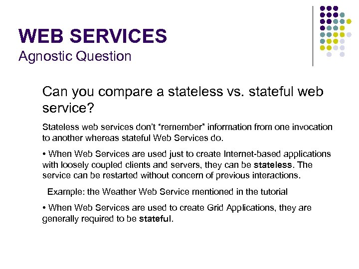 WEB SERVICES Agnostic Question Can you compare a stateless vs. stateful web service? Stateless