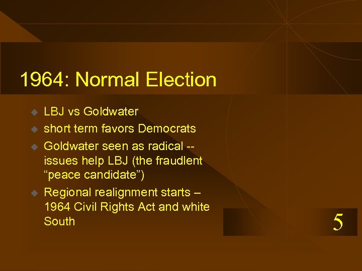 1964: Normal Election u u LBJ vs Goldwater short term favors Democrats Goldwater seen