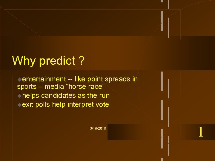 Why predict ? uentertainment -- like point spreads in sports – media “horse race”