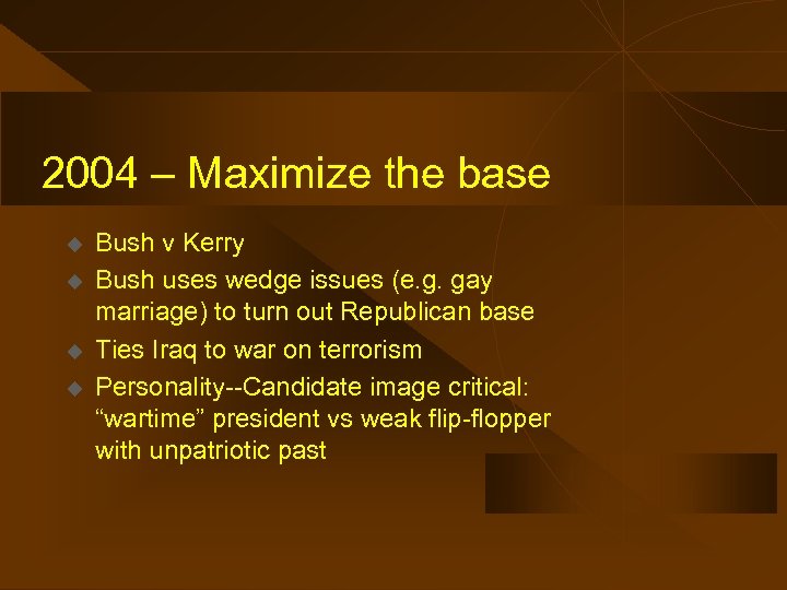 2004 – Maximize the base u u Bush v Kerry Bush uses wedge issues