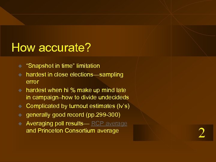 How accurate? u u u “Snapshot in time” limitation hardest in close elections—sampling error