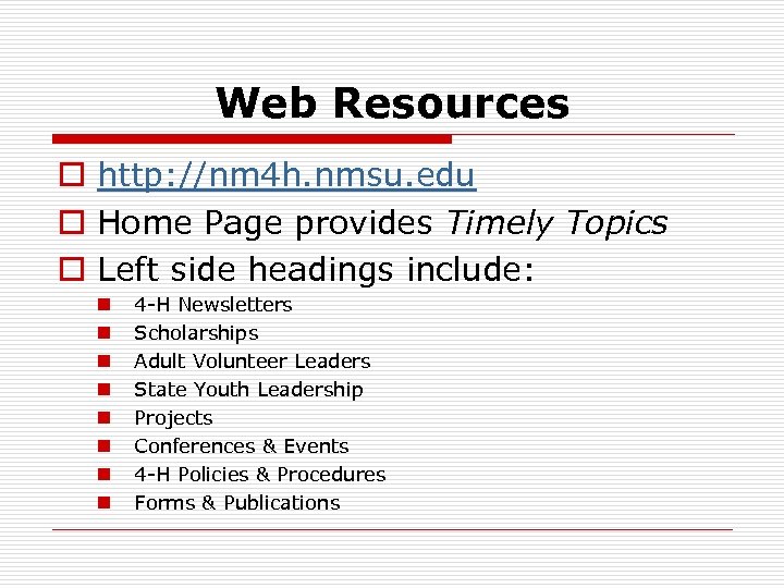 Web Resources o http: //nm 4 h. nmsu. edu o Home Page provides Timely