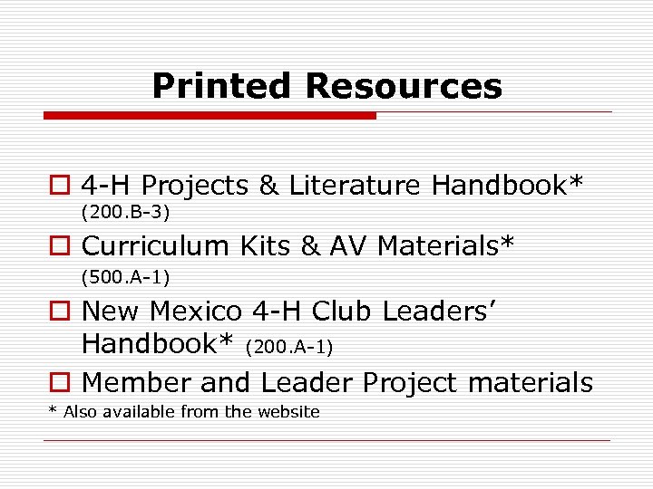Printed Resources o 4 -H Projects & Literature Handbook* (200. B-3) o Curriculum Kits