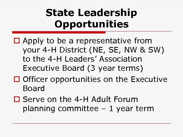 State Leadership Opportunities o Apply to be a representative from your 4 -H District