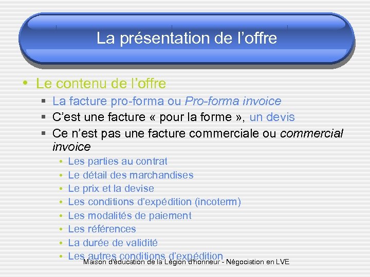 La présentation de l’offre • Le contenu de l’offre § La facture pro-forma ou