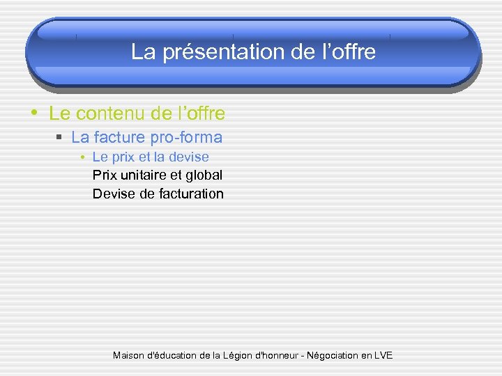 La présentation de l’offre • Le contenu de l’offre § La facture pro-forma •