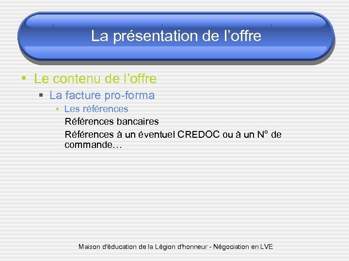 La présentation de l’offre • Le contenu de l’offre § La facture pro-forma •