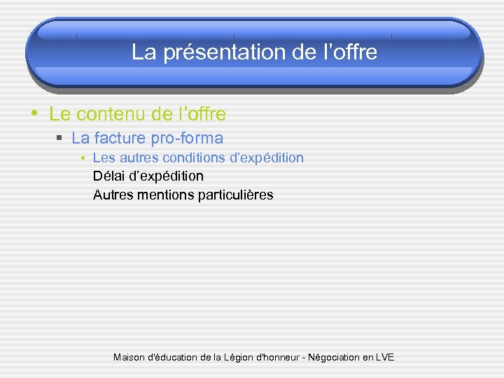 La présentation de l’offre • Le contenu de l’offre § La facture pro-forma •