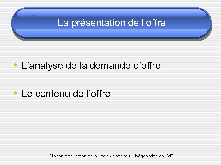 La présentation de l’offre • L’analyse de la demande d’offre • Le contenu de