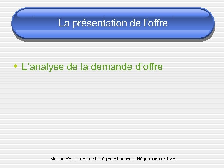 La présentation de l’offre • L’analyse de la demande d’offre Maison d'éducation de la