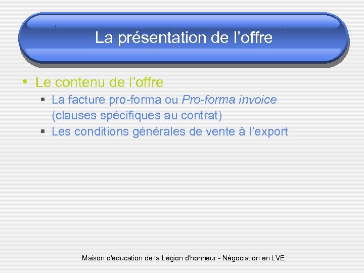 La présentation de l’offre • Le contenu de l’offre § La facture pro-forma ou