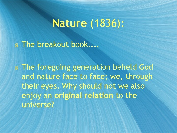Nature (1836): s The breakout book. . s The foregoing generation beheld God and